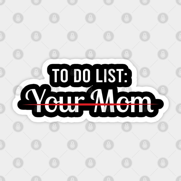 Funny To Do List Your Mom - Sarcasm Sarcastic Saying Sticker by kim.id